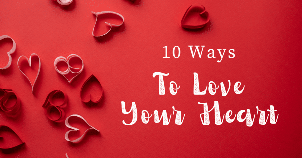 A red background featuring paper hearts and the text "10 Ways To Love Your Heart" in playful white script.
